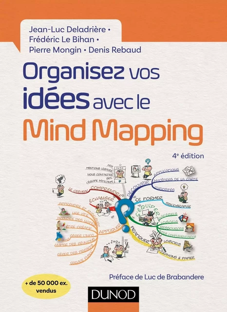 Organisez vos idées avec le Mind Mapping - 4e éd. - Jean-Luc Deladrière, Frédéric Le Bihan, Pierre Mongin, Denis Rebaud - DUNOD