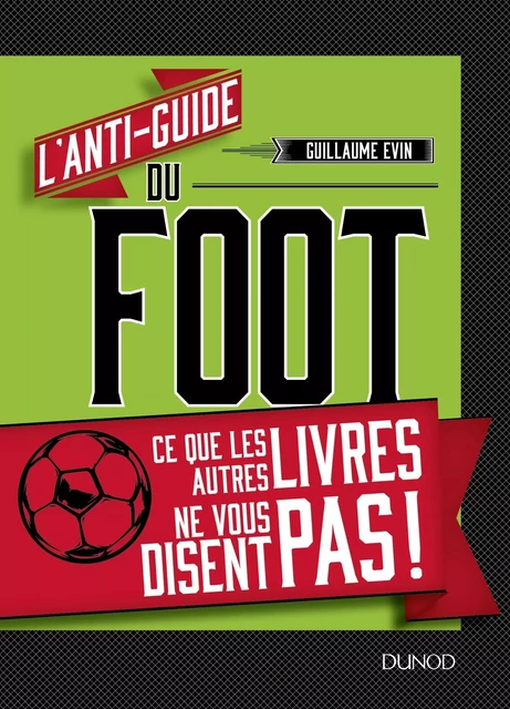 L'anti-guide du foot - Ce que les autres livres ne vous disent pas ! - Guillaume Evin - DUNOD