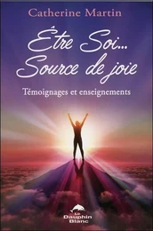 Etre Soi... Source de joie - Témoignages et enseignements