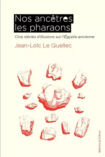 Nos ancêtres les pharaons - Jean-Loïc Le Quellec - ED DETOUR