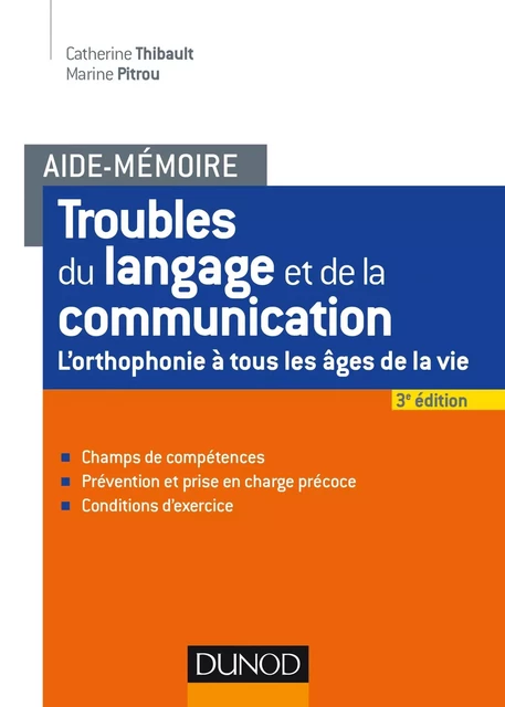 Aide-mémoire - Troubles du langage et de la communication - 2e éd. - L'orthophonie à tous les âges - Catherine Thibault, Marine Pitrou - DUNOD