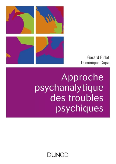 Approche psychanalytique des troubles psychiques - 2e éd. - Gérard Pirlot, Dominique Cupa - DUNOD