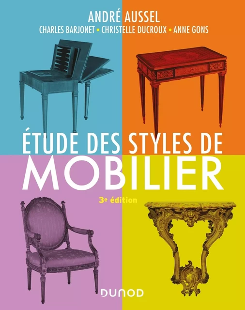 Étude des styles de mobilier - 3e éd. - André Aussel, Charles Barjonet, Anne Gons, Christelle Ducroux - DUNOD