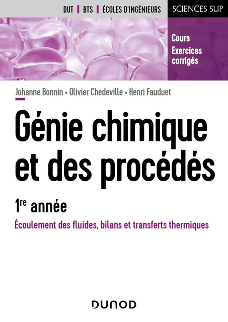 Génie chimique et des procédés - 1re année - Écoulement des fluides, bilans et transferts thermiques - Johanne Bonnin, Olivier Chedeville, Henri Fauduet - DUNOD