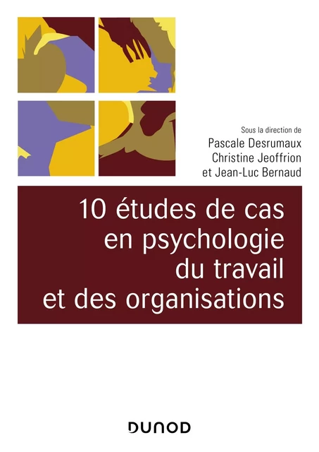 10 études de cas en psychologie du travail et des organisations - Pascale Desrumaux, Christine Jeoffrion, Jean-Luc Bernaud - DUNOD