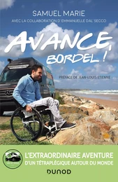 Avance, bordel! - L'extraordinaire aventure d'un tétraplégique autour du monde