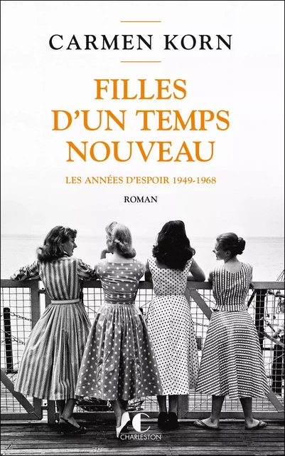 Filles d’un temps nouveau : les années d'espoir 1949-1968 - Carmen Korn - CHARLESTON