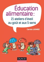 Éducation alimentaire - 21 ateliers d'éveil au goût et aux 5 sens