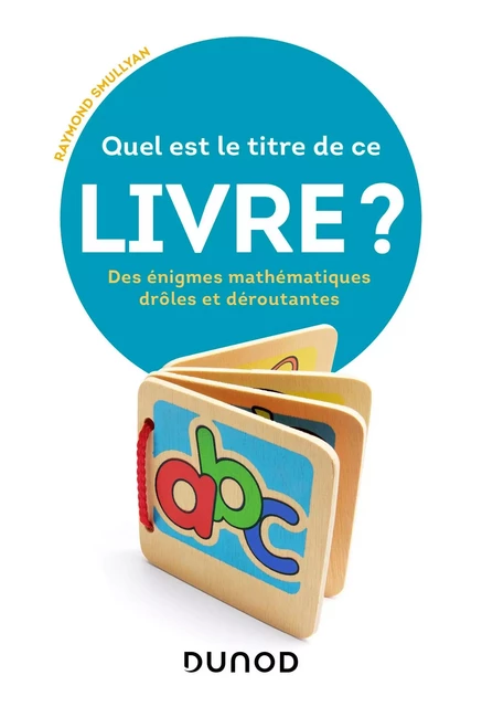 Quel est le titre de ce livre ? - Des énigmes mathématiques drôles et déroutantes - Raymond M. Smullyan - DUNOD