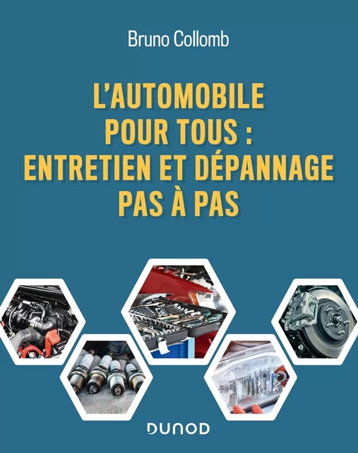 L'automobile pour tous - Entretien et dépannage pas à pas - Bruno Collomb - DUNOD