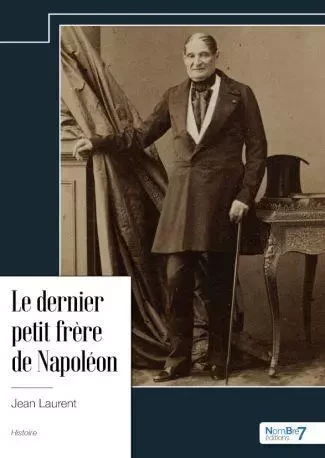 Le dernier petit frère de Napoléon -  Jean Laurent - NOMBRE 7