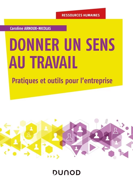 Donner un sens au travail - Pratiques et outils pour l'entreprise - Caroline Arnoux-Nicolas - DUNOD