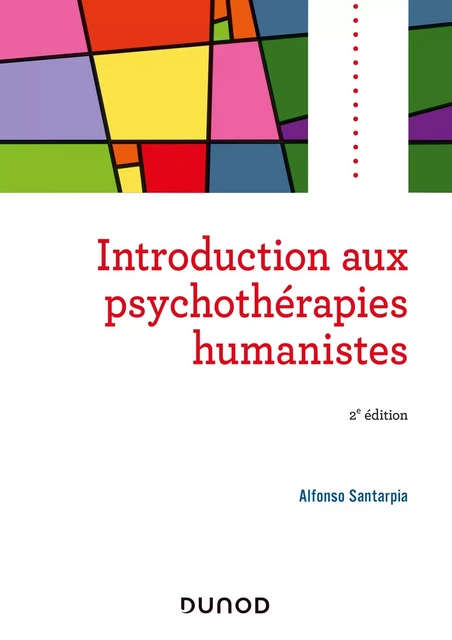 Introduction aux psychothérapies humanistes - 2e éd. - Alfonso Santarpia - DUNOD