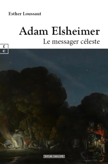 ADAM ELSHEIMER : LE MESSAGER CELESTE -  ESTHER LOUSSAUT - COMPLICITES