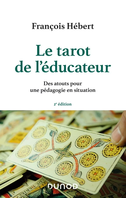 Le tarot de l'éducateur - 2e éd. - Des atouts pour une pédagogie en situation - François Hébert - DUNOD