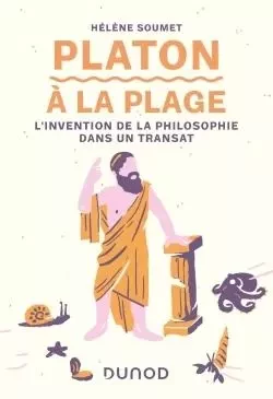 Platon à la plage - L'invention de la philosophie dans un transat - Hélène Soumet - DUNOD