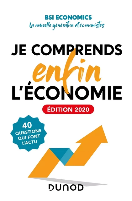 Je comprends enfin l'économie - Edition 2020 - 40 questions qui font l'actu -  BSI Economics - DUNOD