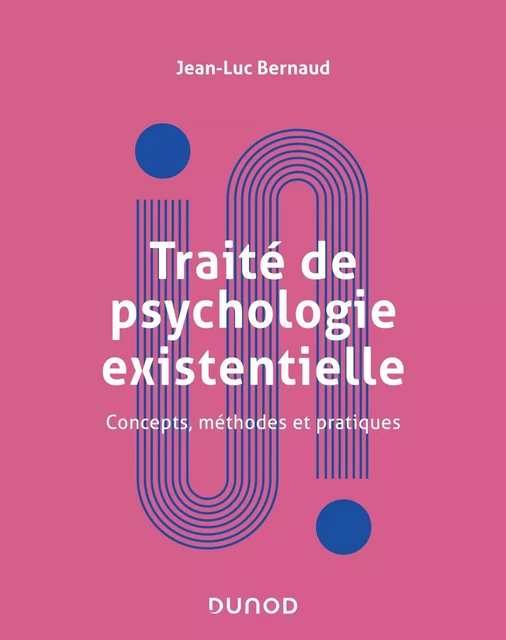 Traité de psychologie existentielle - Concepts, méthodes et pratiques - Jean-Luc Bernaud - DUNOD