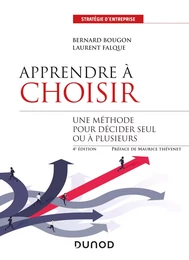 Apprendre à choisir - 4e éd. - Une méthode pour décider seul ou à plusieurs