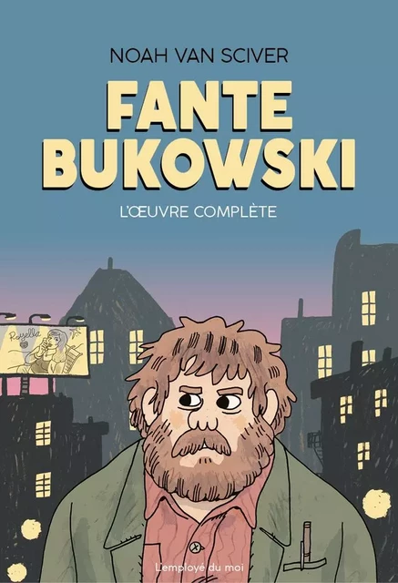 Fante Bukowski, L’Œuvre complète - Noah Van Sciver - L'Employé du Moi