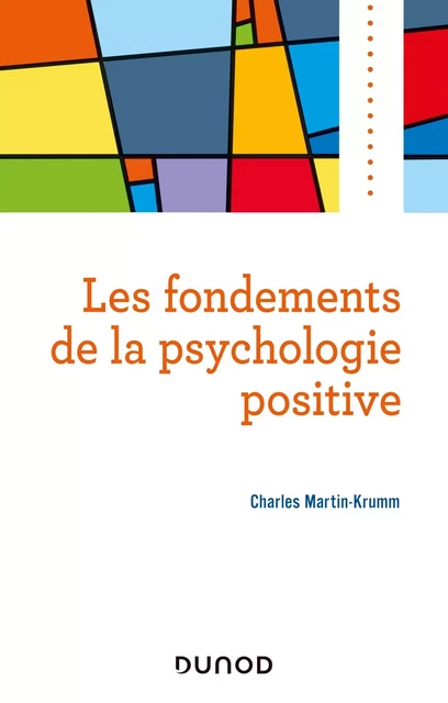 Les fondements de la psychologie positive - Charles Martin-Krumm - DUNOD