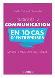 Pratiquer la communication en 10 cas d'entreprises - Michel et Augustin, EXKI, l'Oréal...