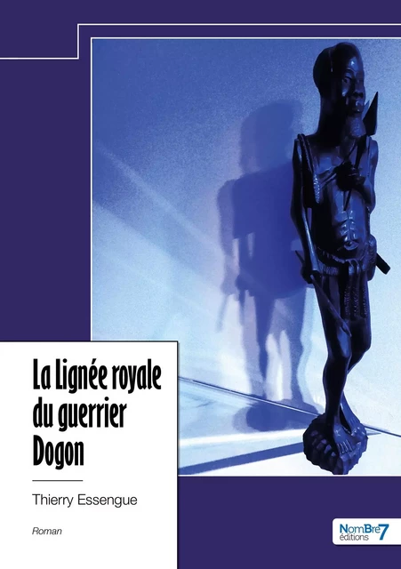 La Lignée royale du guerrier Dogon -  Thierry Essengue - NOMBRE 7