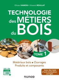 Technologie des métiers du bois - Tome 1 - 3e éd. - Matériaux bois - Ouvrages - Produits et composan