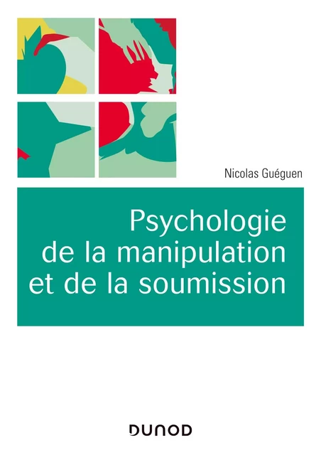 Psychologie de la manipulation et de la soumission - Nicolas Guéguen - DUNOD