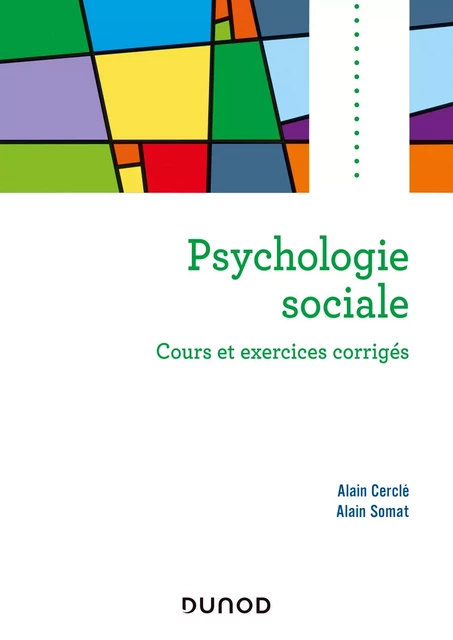 Psychologie sociale - 2e ed. - Cours et exercices corrigés - Alain Cerclé, Alain Somat - DUNOD