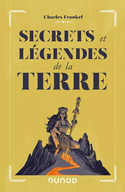 Secrets et légendes de la Terre - Charles Frankel - DUNOD