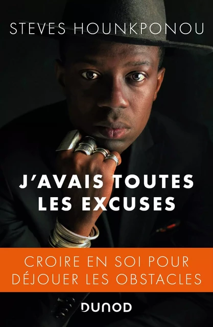 J'avais toutes les excuses - Croire en soi pour déjouer les obstacles - Steves HOUNKPONOU - DUNOD