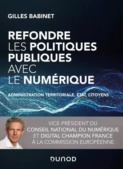 Refondre les politiques publiques avec le numérique - Administration territoriale, Etat, citoyens - Gilles Babinet - DUNOD