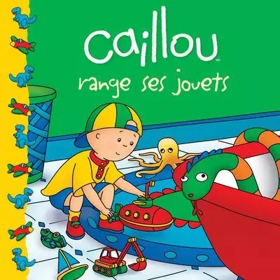 Caillou range ses jouets - Joceline Sanschagrin - Groupe ADP