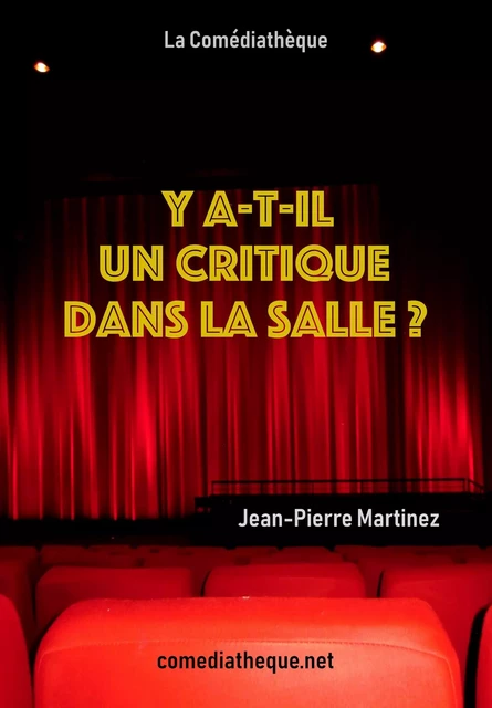 Y a-t-il un critique dans la salle ? - Jean-Pierre Martinez - COMEDIATHEQUE