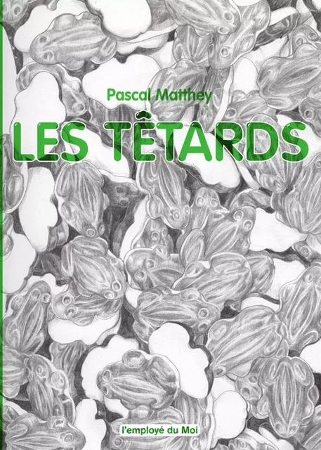 Les Têtards - Pascal Matthey - L'Employé du Moi