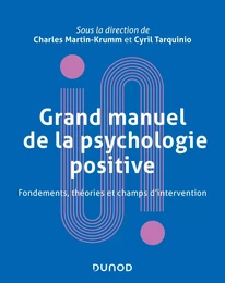 Grand manuel de psychologie positive - Fondements, théories et champs d'intervention