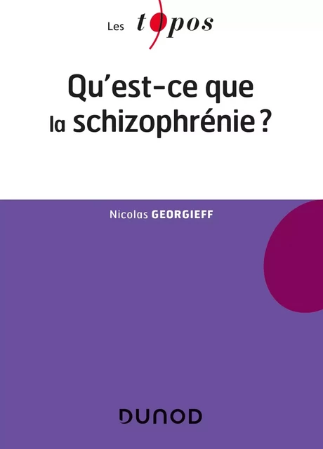 Qu'est-ce que la schizophrénie ? - Nicolas Georgieff - DUNOD