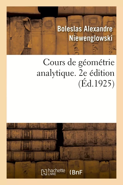 Cours de géométrie analytique. 2e édition - Boleslas Alexandre Niewenglowski - HACHETTE BNF