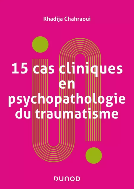 15 cas cliniques en psychopathologie du traumatisme - Khadija Chahraoui - DUNOD