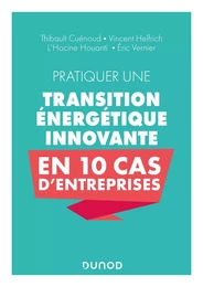 Pratiquer une transition énergétique innovante en 10 cas d'entreprise