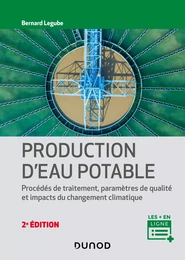 Production d'eau potable - 2e éd. - Procédés de traitement, paramètres de qualité, impacts du change