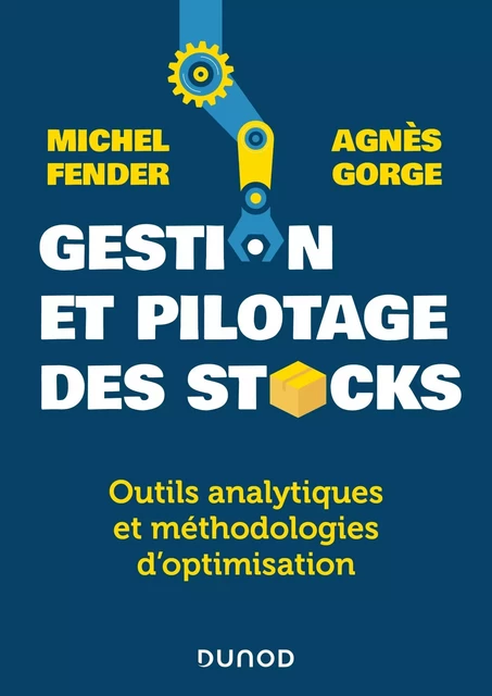 Gestion et pilotage des stocks - Michel Fender, Agnès Gorge - DUNOD