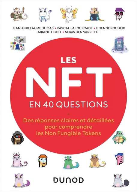 Les NFT en 40 questions - Jean-Guillaume Dumas, Pascal Lafourcade, Etienne Roudeix, Ariane Tichit, Sébastien Varrette - DUNOD