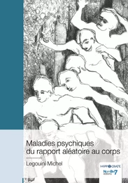 Maladies psychiques du rapport aléatoire au corps