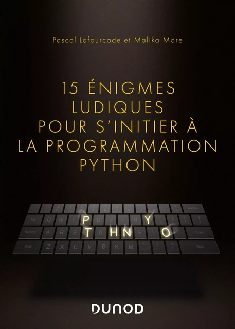 15 énigmes ludiques pour s'initier à la programmation Python - Pascal Lafourcade, Malika More - DUNOD