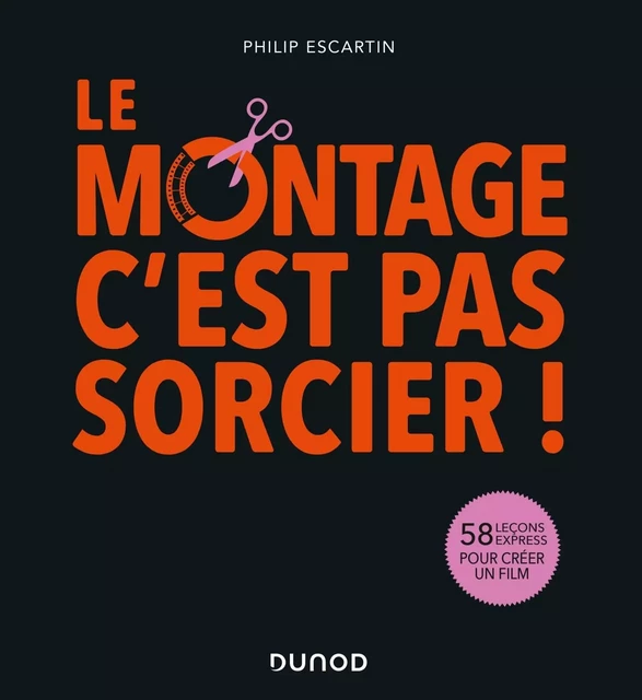 Le montage, c'est pas sorcier! - Philip Escartin - DUNOD