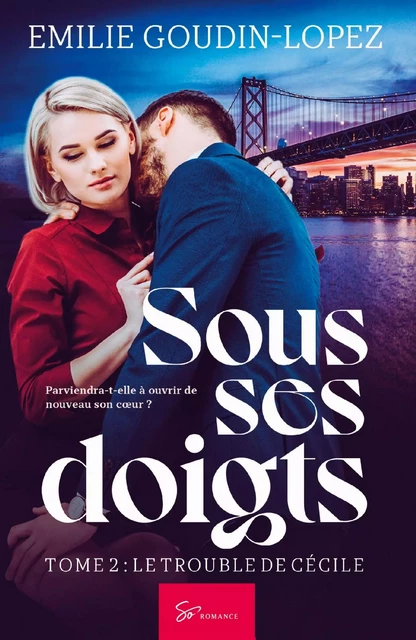 Sous ses doigts - Tome 2 -  Emilie Goudin-Lopez - SO ROMANCE