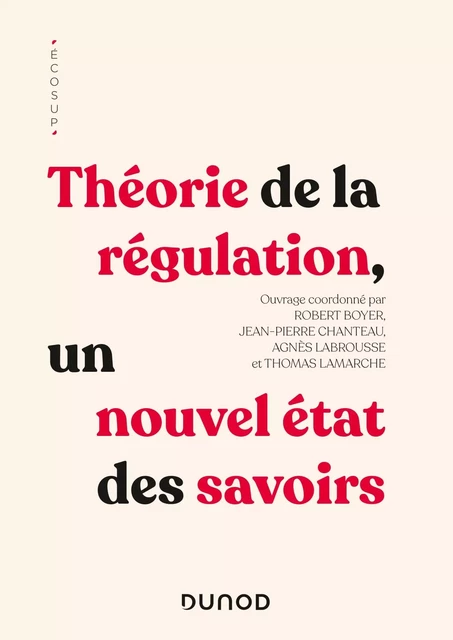 Théorie de la régulation - Robert Boyer, Jean-Pierre Chanteau, Agnès Labrousse, Thomas Lamarche - DUNOD