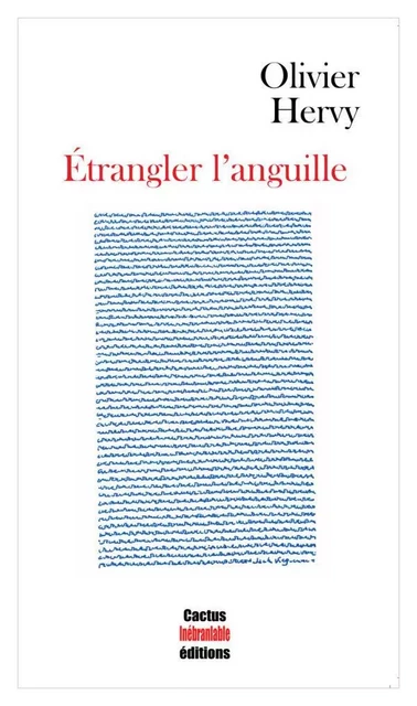 Étrangler l’anguille - Olivier Hervy - CACTUS INEBRANL